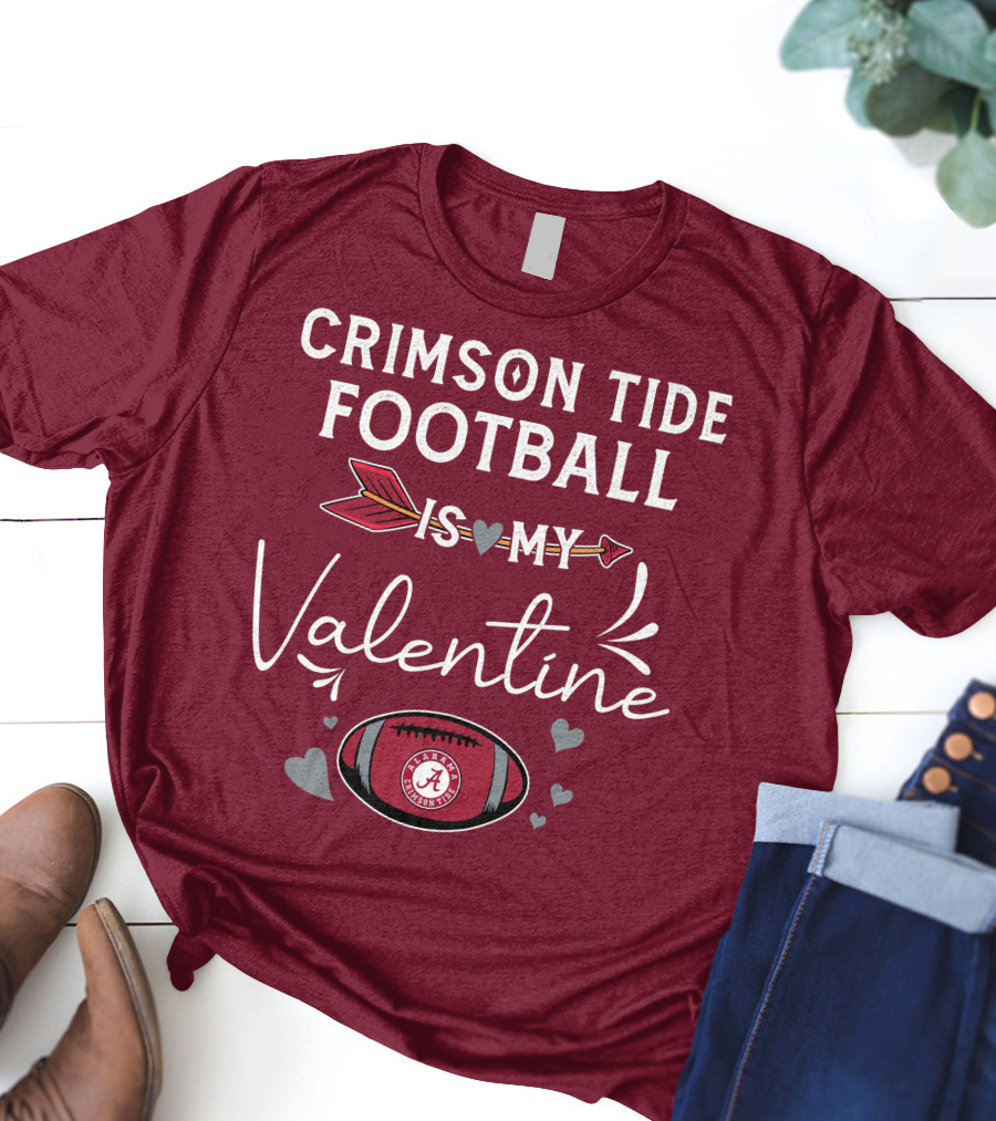 Alabama Crimson Tide Football Is My Valentine With Hearts And Arrow T-Shirt