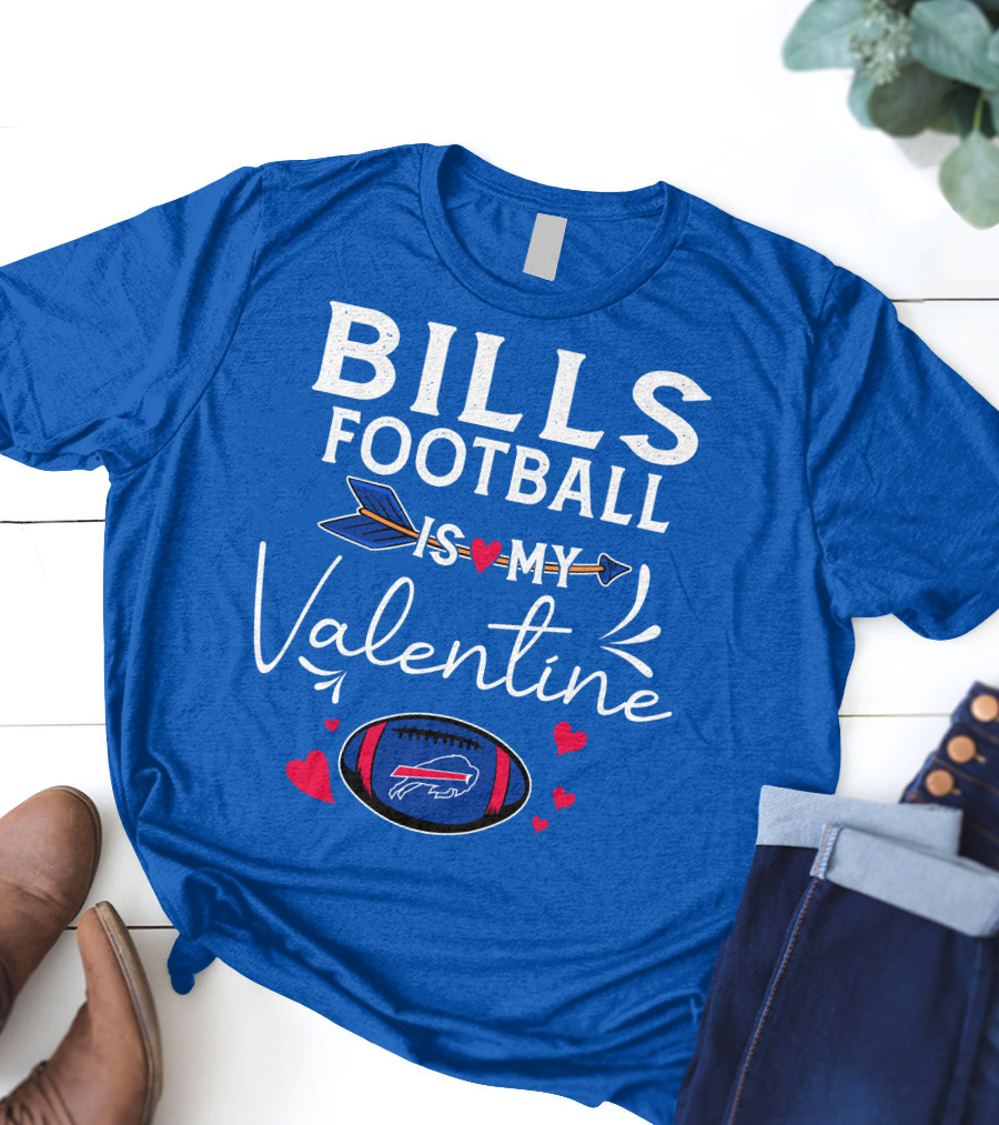Bills Football Is My Valentine Buffalo Bills T-Shirt