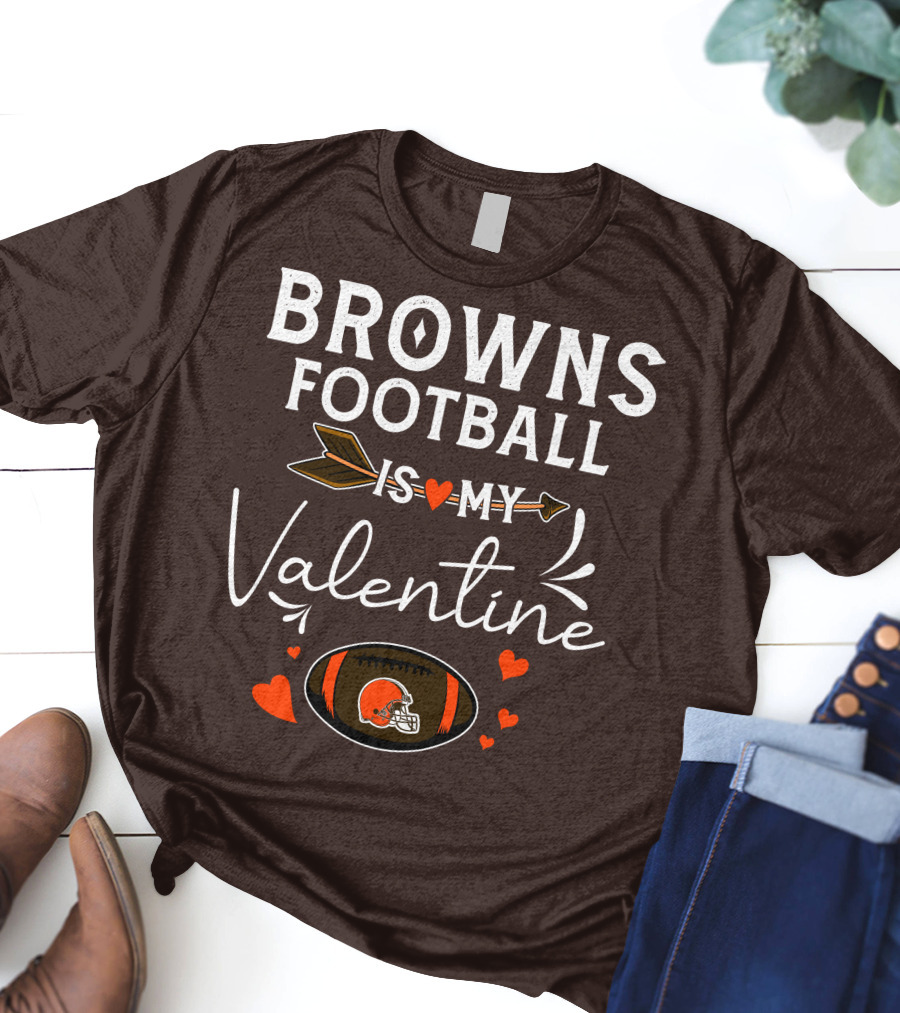 Browns Football Is My Valentine T-Shirt