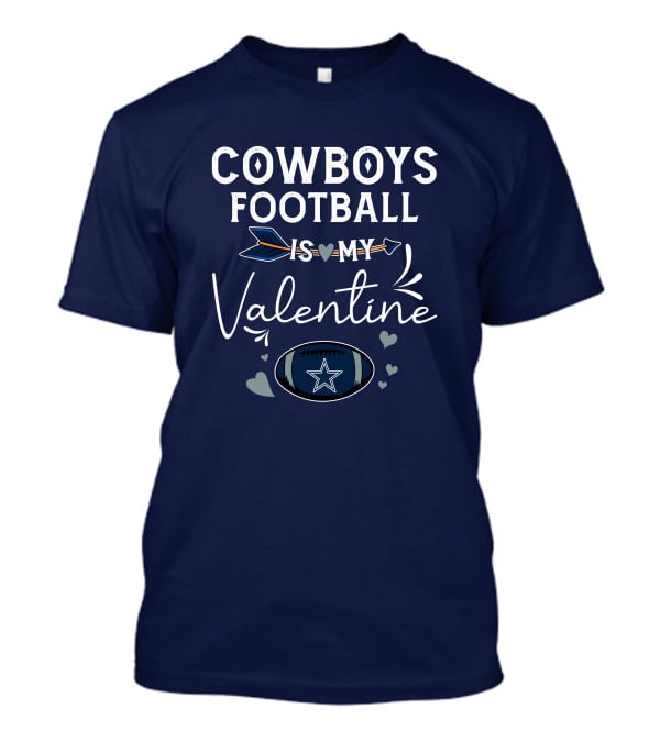 Cowboys Football Is My Valentine With Heart And Football Graphics T-Shirt