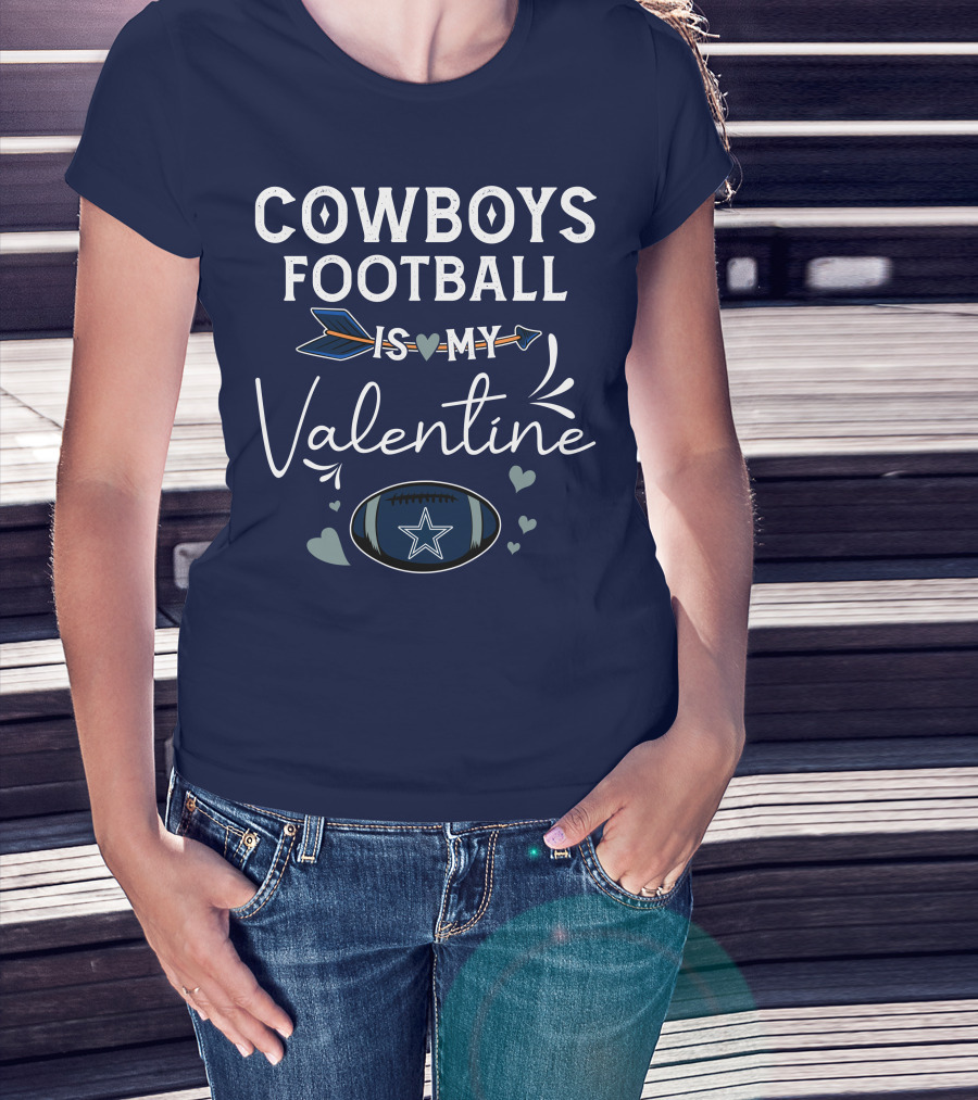 Cowboys Football Is My Valentine With Heart And Football Graphics T-Shirt