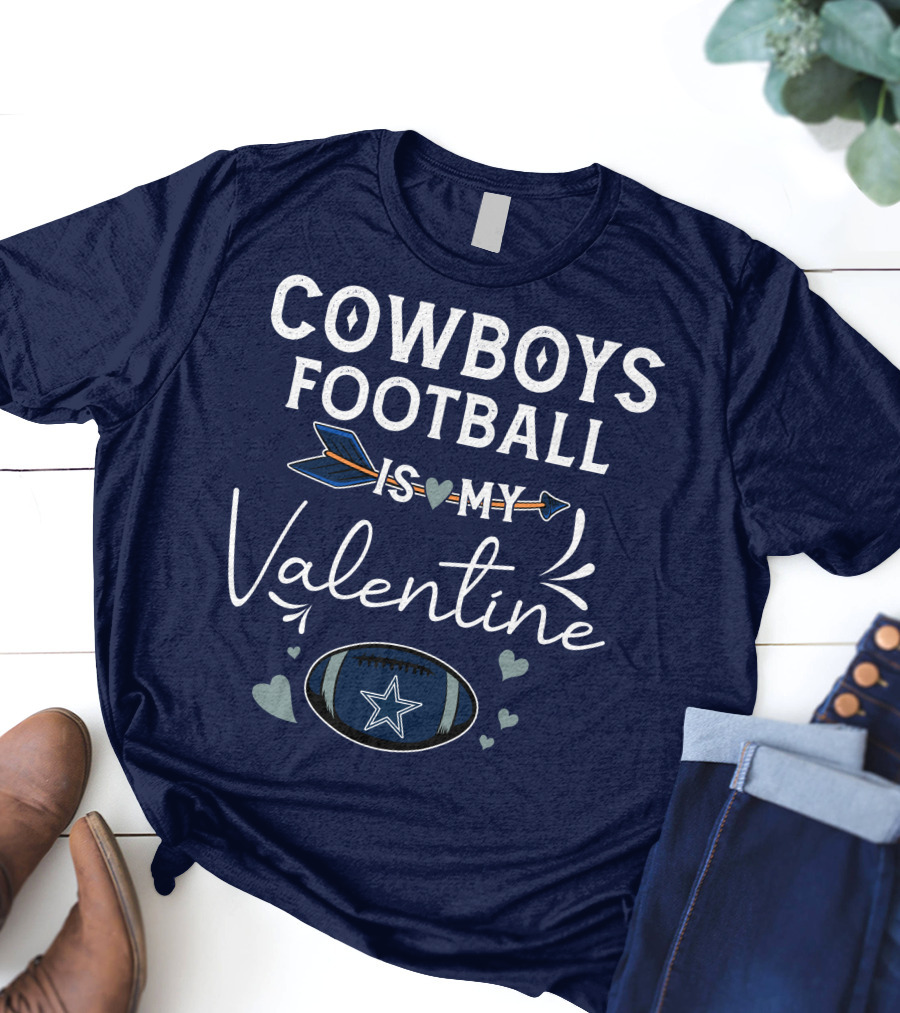 Cowboys Football Is My Valentine With Heart And Football Graphics T-Shirt