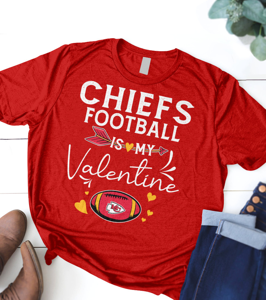 CHIEFS FOOTBALL IS MY VALENTINE T-Shirt