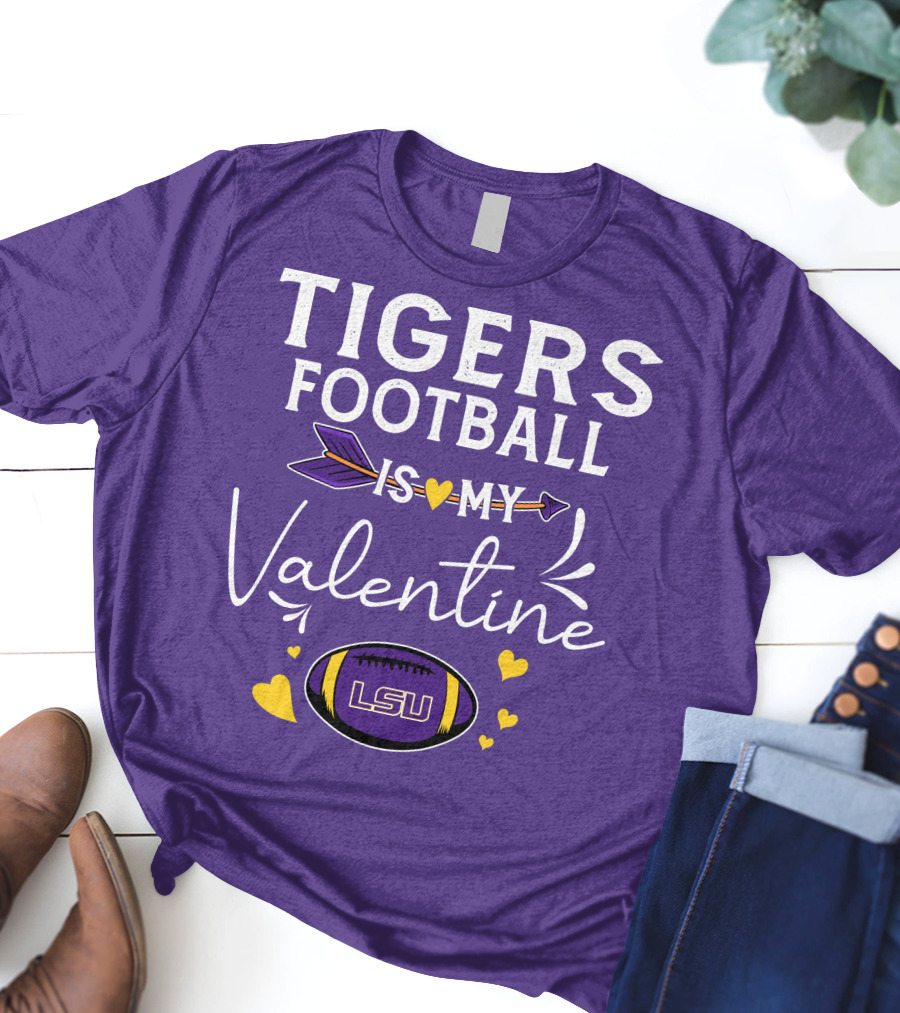 Tigers Football Is My Valentine LSU T-Shirt