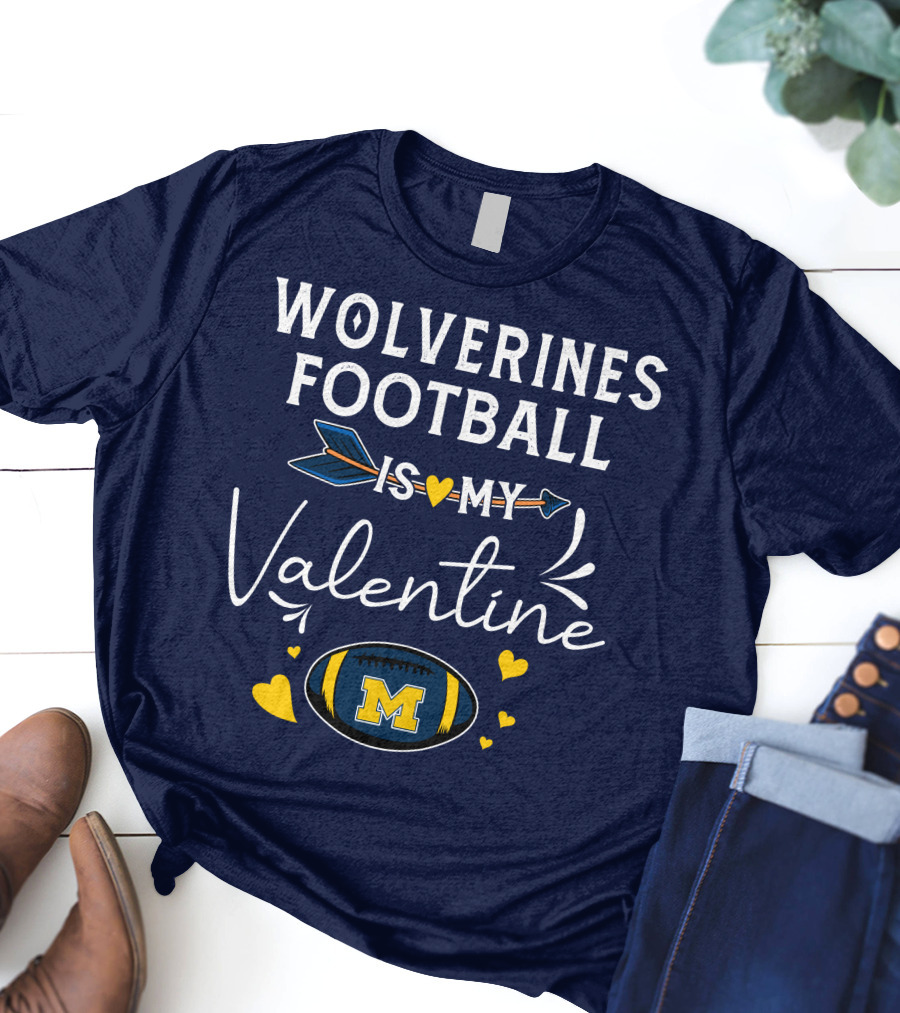 Wolverines Football Is My Valentine Hearts And Arrow With Michigan M T-Shirt