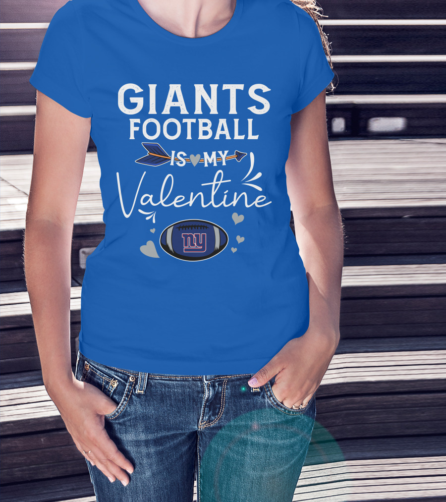 GIANTS FOOTBALL IS MY VALENTINE T-Shirt