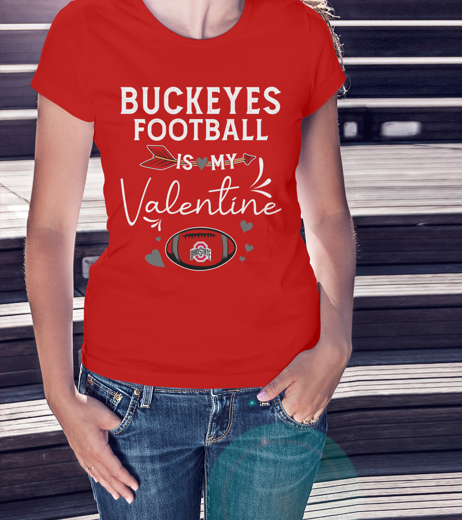 Buckeyes Football Is My Valentine Ohio State T-Shirt