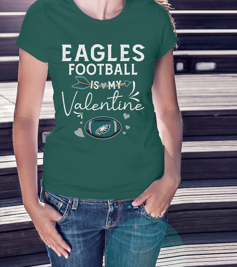 Eagles Football Is My Valentine With Philadelphia Theme And Heart Arrow T-Shirt