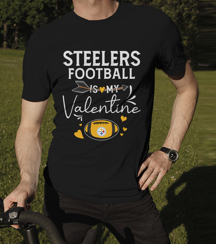 Steelers Football Is My Valentine Football With Hearts And Arrow T-Shirt