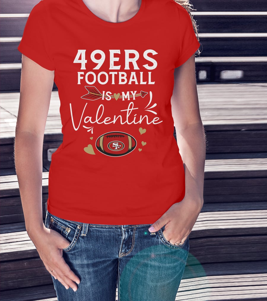 49ers Football Is My Valentine SF Arrow Hearts Valentine's Day T-Shirt