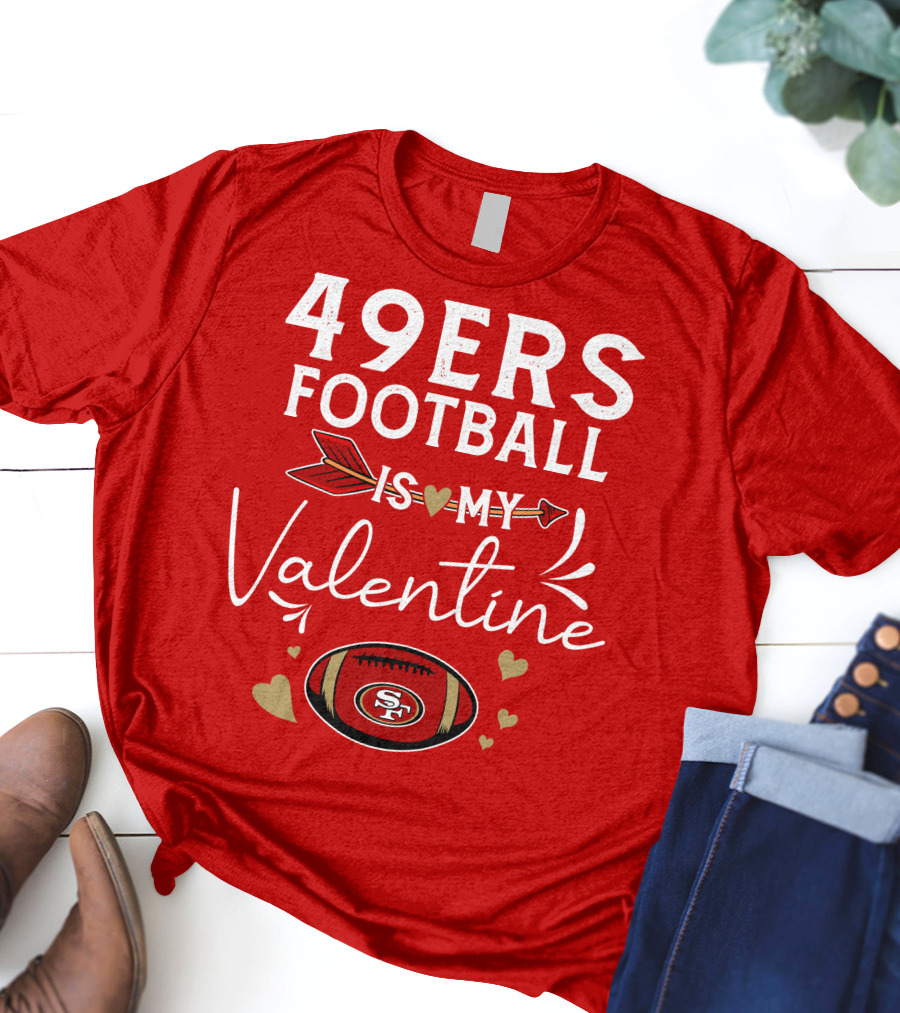 49ers Football Is My Valentine SF Arrow Hearts Valentine's Day T-Shirt