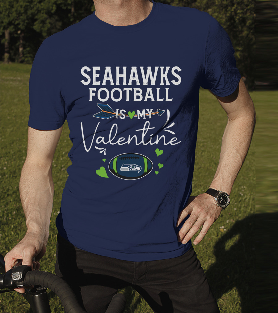 Seahawks Football Is My Valentine Seattle Fan Love With Heart Arrow And Football T-Shirt