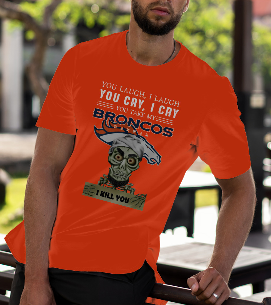 Denver Broncos Jeff Dunham You Take My Broncos I Kill You T-Shirt