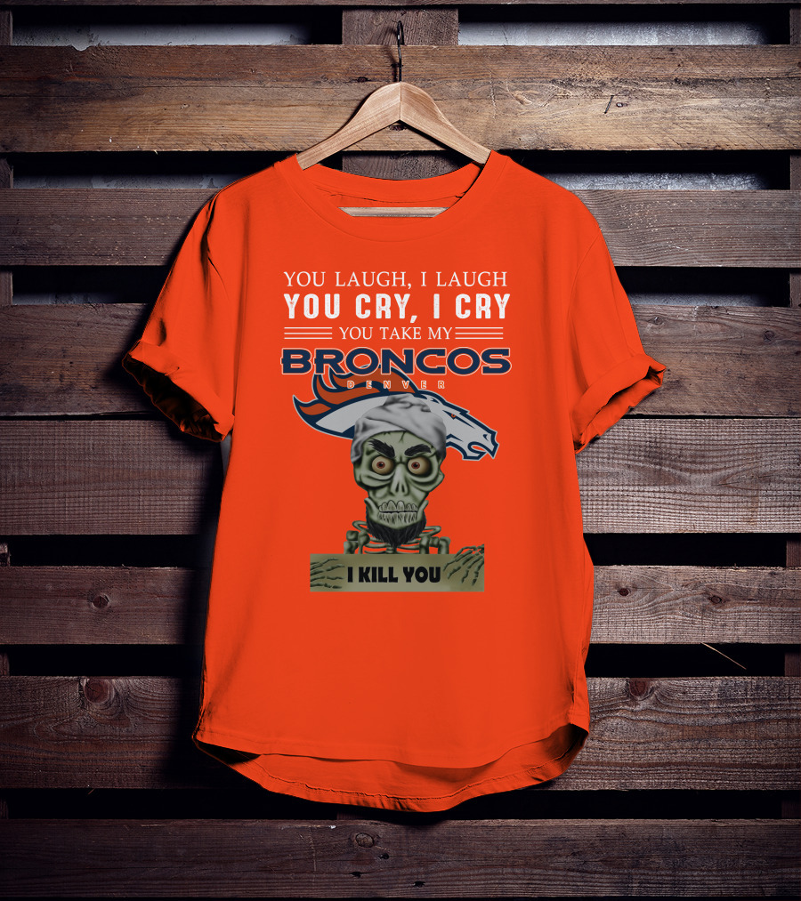 Denver Broncos Jeff Dunham You Take My Broncos I Kill You T-Shirt