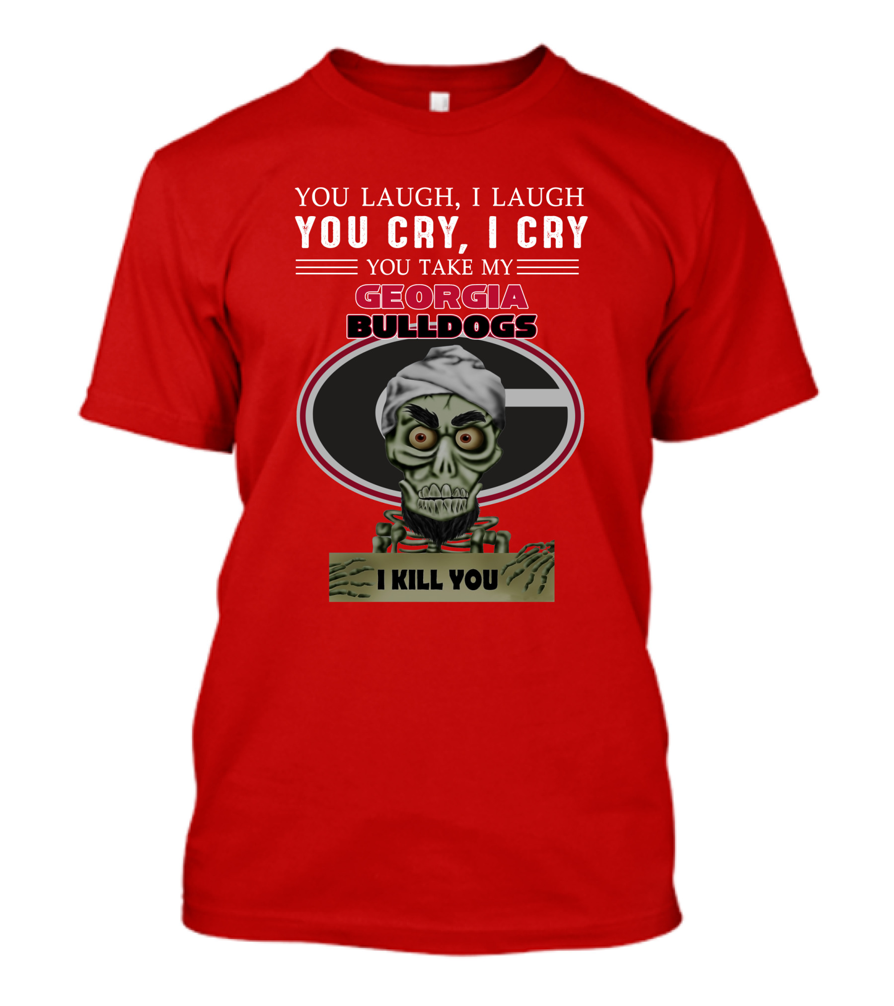 Georgia Bulldogs You Cry I Cry I Kill You Jeff Dunham T-Shirt
