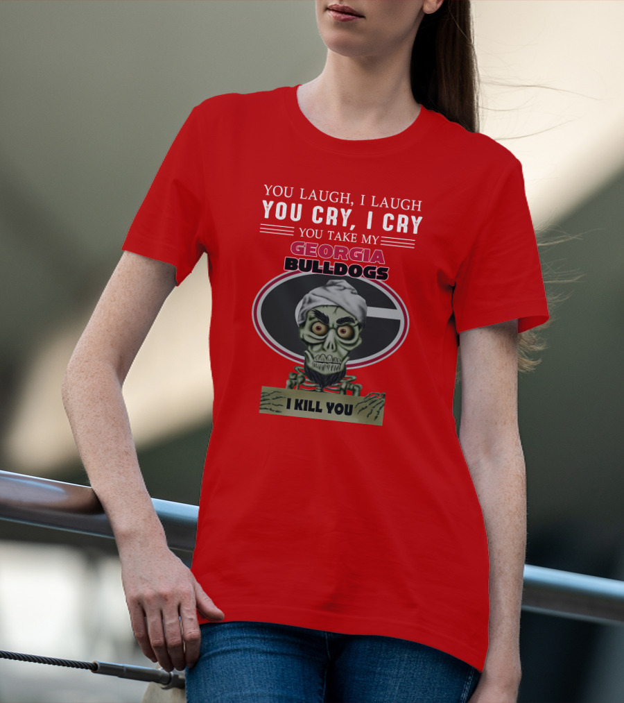 Georgia Bulldogs You Cry I Cry I Kill You Jeff Dunham T-Shirt