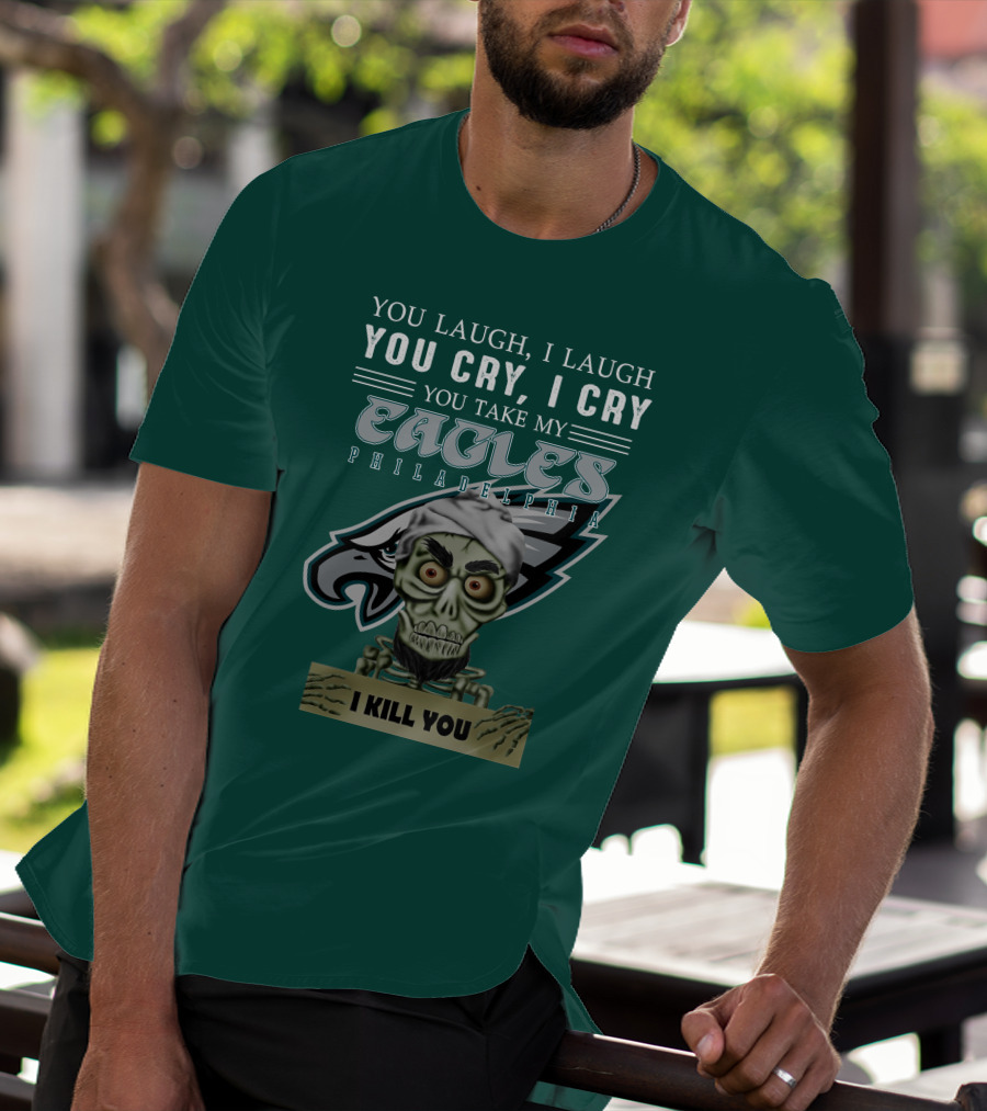 Philadelphia Eagles Jeff Dunham Laugh Cry I Kill You T-Shirt