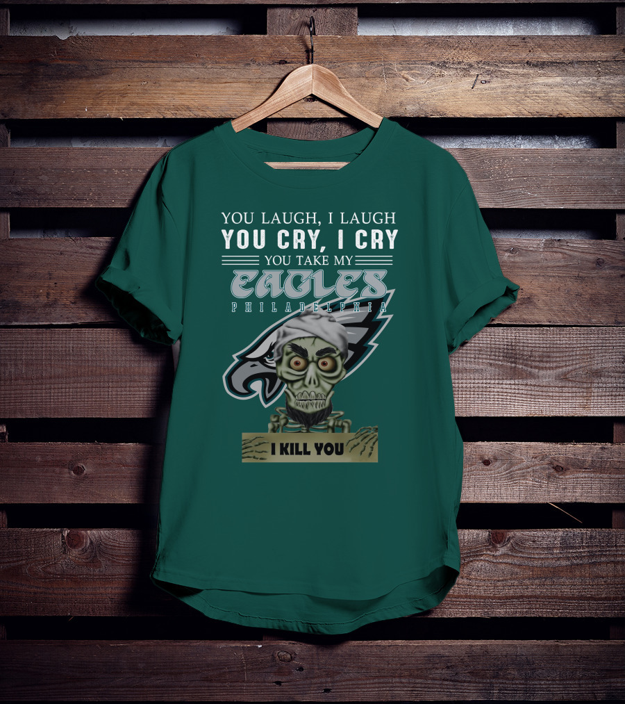 Philadelphia Eagles Jeff Dunham Laugh Cry I Kill You T-Shirt