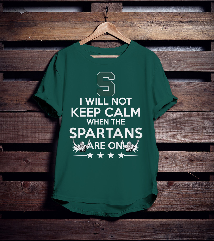 I Will Not Keep Calm When The Spartans Are On S Fans Cheering With Stars T-Shirt