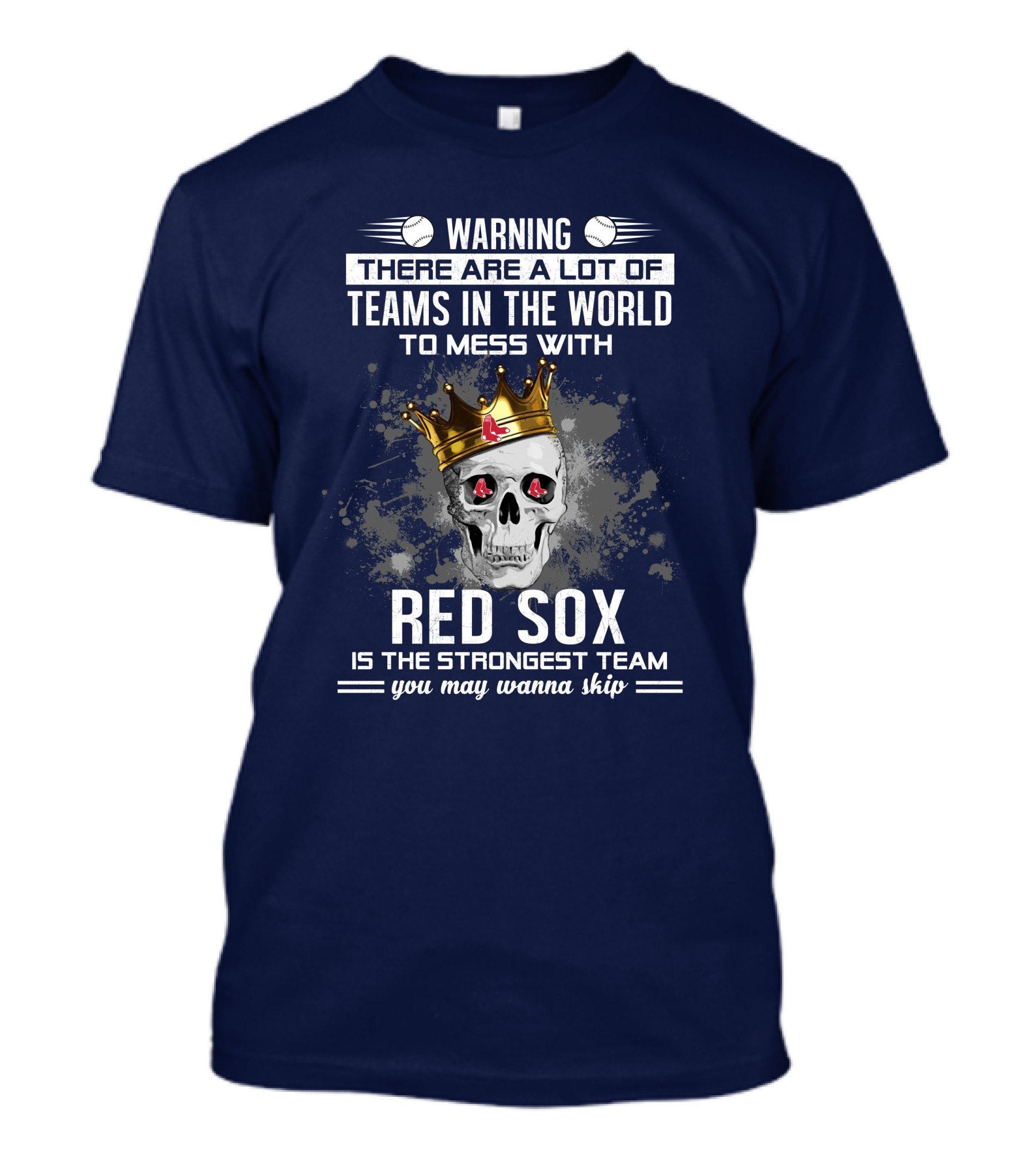 Warning There Are A Lot Of Teams In The World To Mess With Red Sox Is The Strongest Team You May Wanna Skip T-Shirt