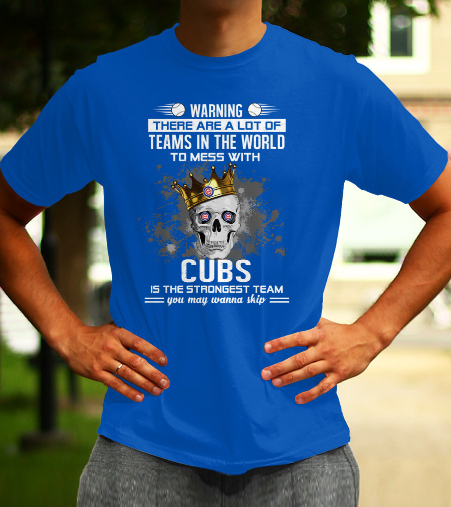 Warning Cubs Is The Strongest Team You May Wanna Skip T-Shirt