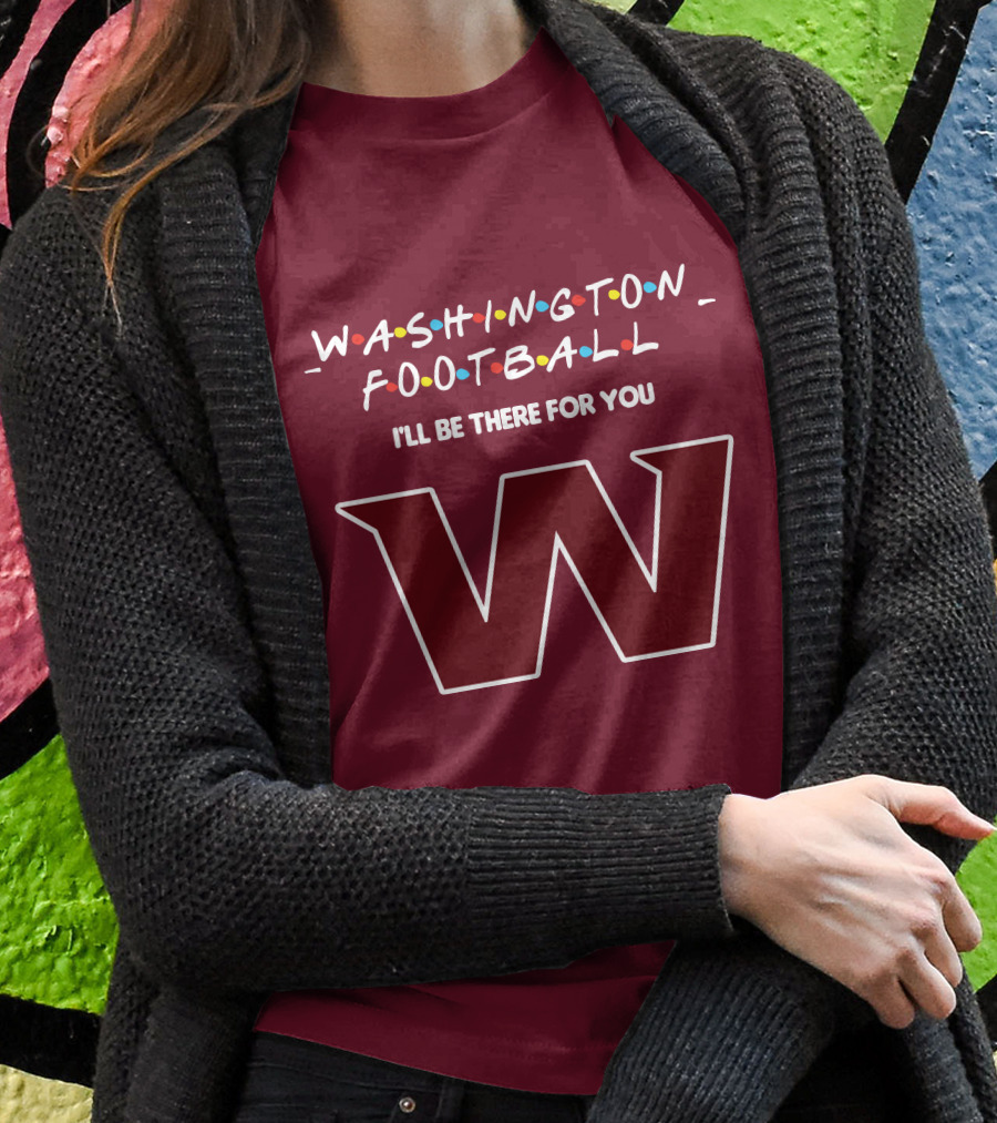 Washington Football I'll Be There For You W T-Shirt