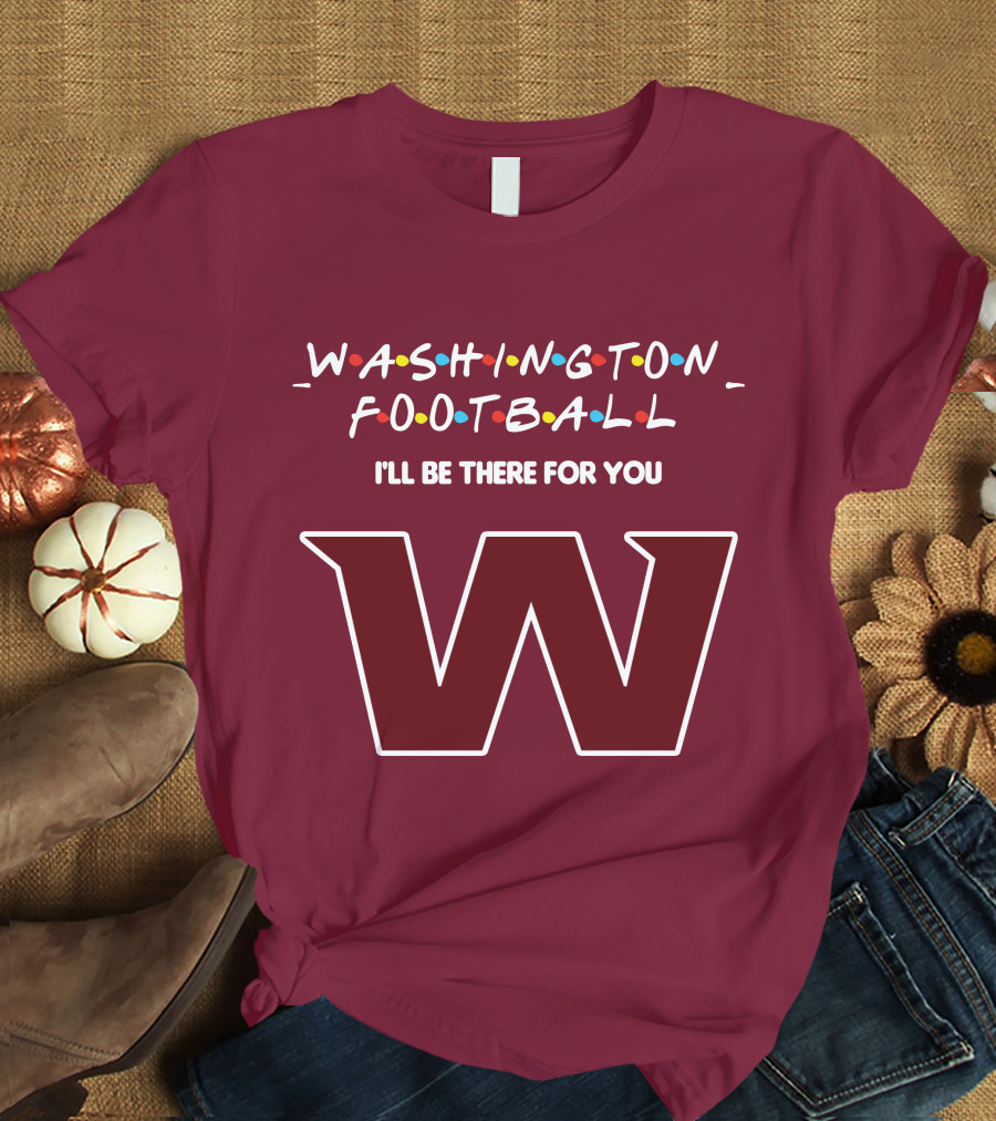 Washington Football I'll Be There For You W T-Shirt