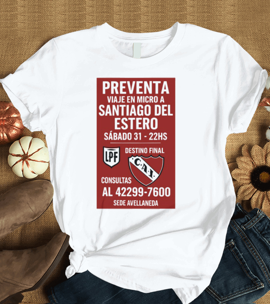 Preventa Viaje En Micro A Santiago Del Estero Sábado 31 22Hs Destino Final Consultas Al 42299-7600 Sede Avellaneda T-Shirt