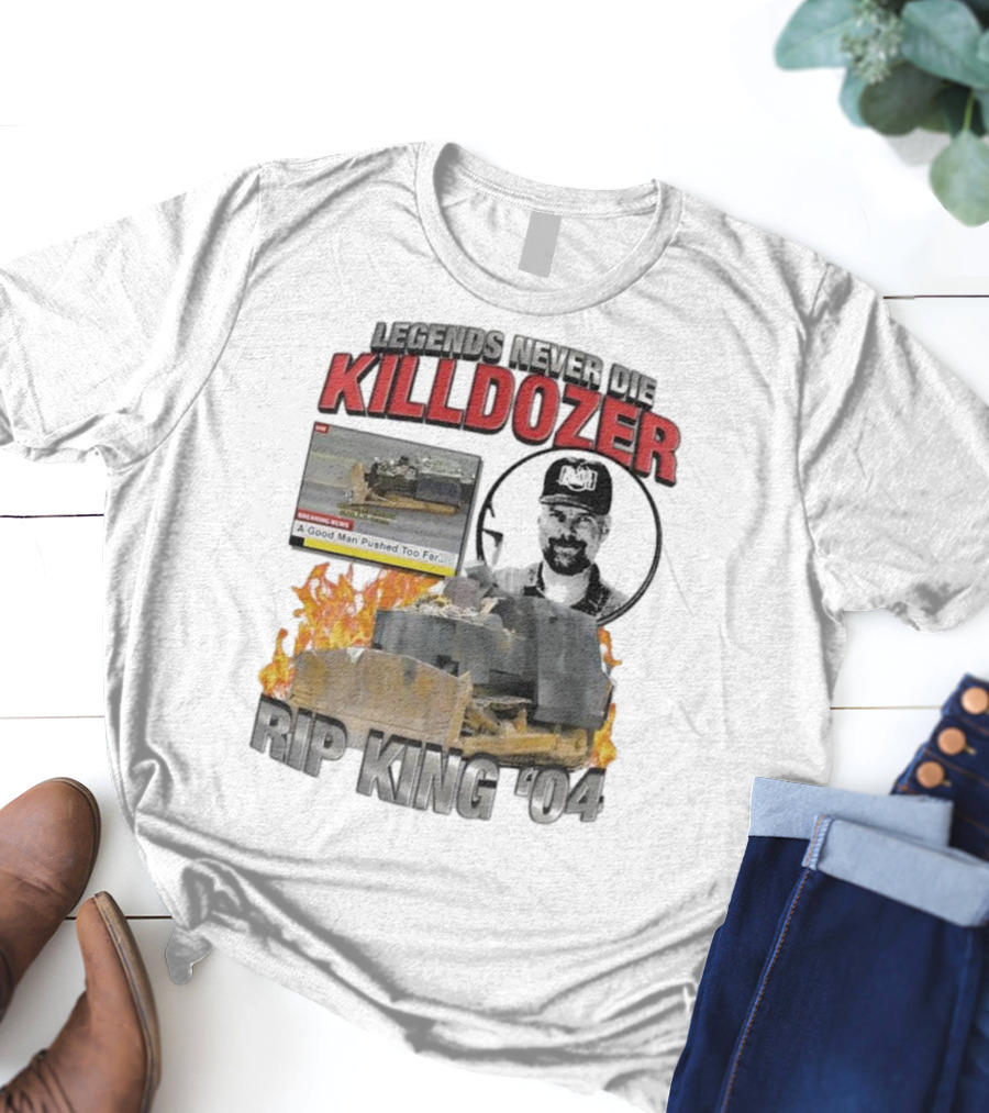 Legends Never Die Killdozer A Good Man Pushed Too Far Rip King 04 T-Shirt