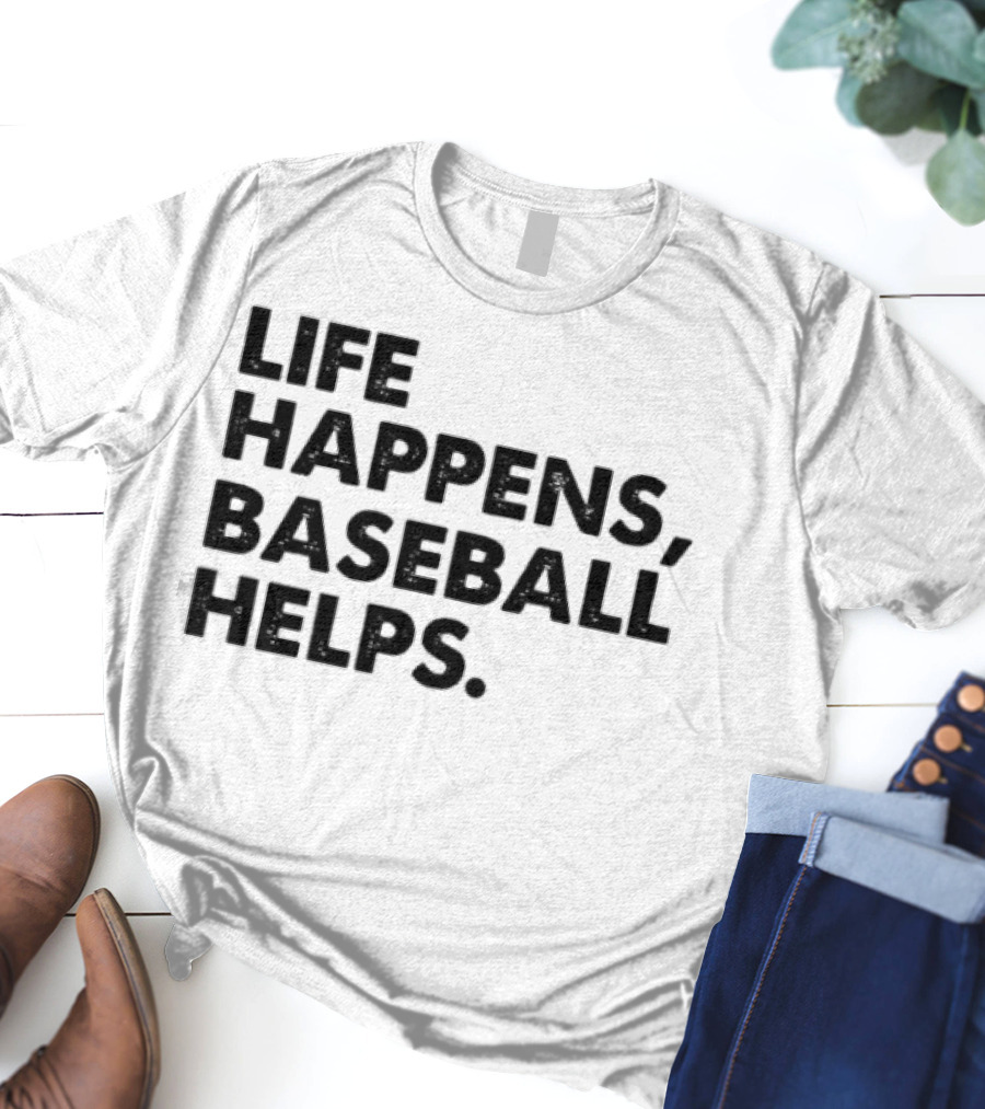 Life Happens Baseball Helps Perfect Game Enthusiast Apparel T-Shirt