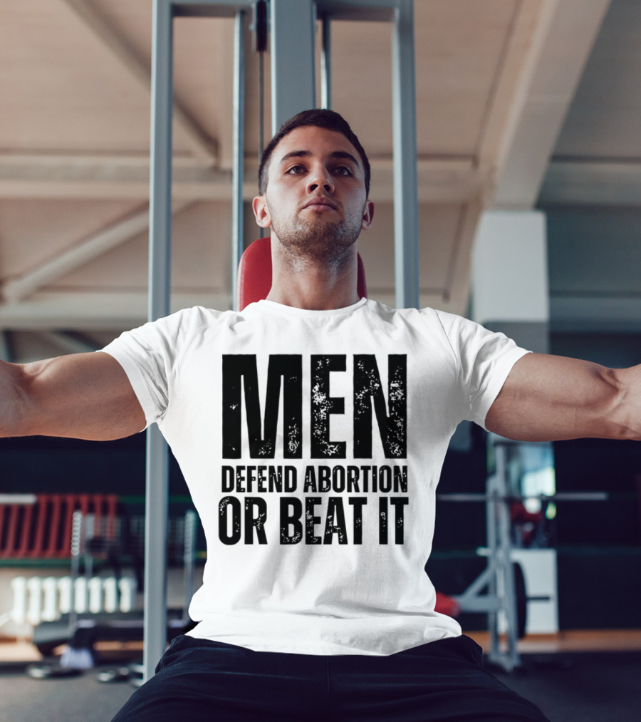 MEN Defend Abortion OR BEAT IT T-Shirt