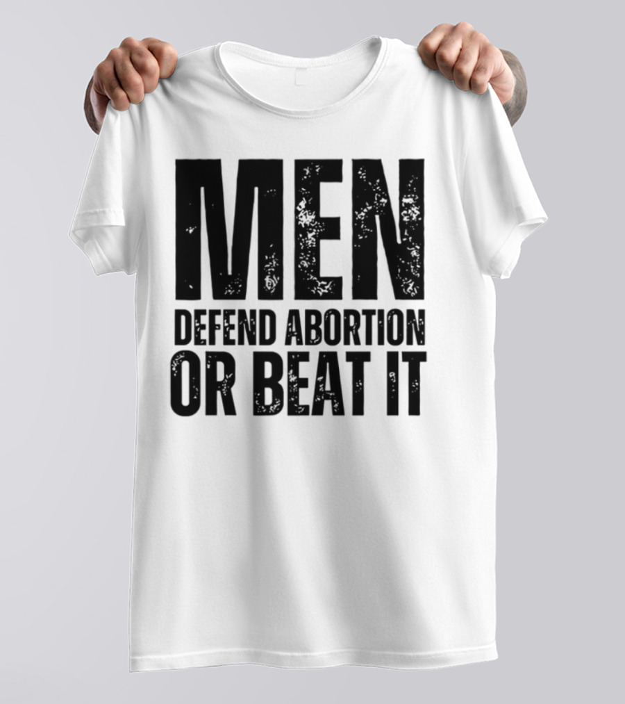 MEN Defend Abortion OR BEAT IT T-Shirt