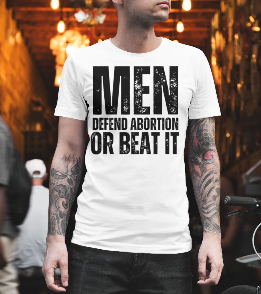 MEN Defend Abortion OR BEAT IT T-Shirt