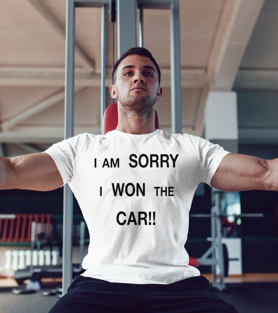 I Am Sorry I Won The Car Funny Statement T-Shirt