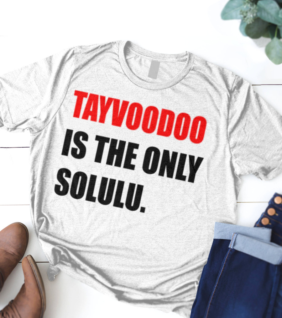 Tayvoodoo Is The Only Solulu Swiftees Empire T-Shirt