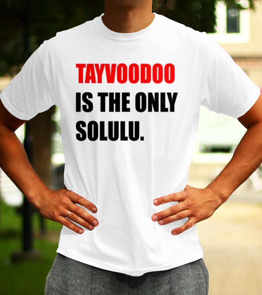 Tayvoodoo Is The Only Solulu Swiftees Empire T-Shirt