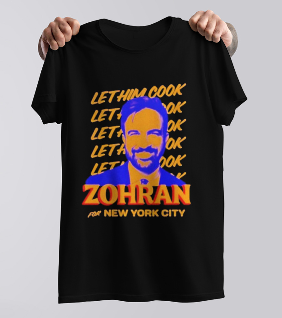Let Him Cook Zohran For New York City T-Shirt
