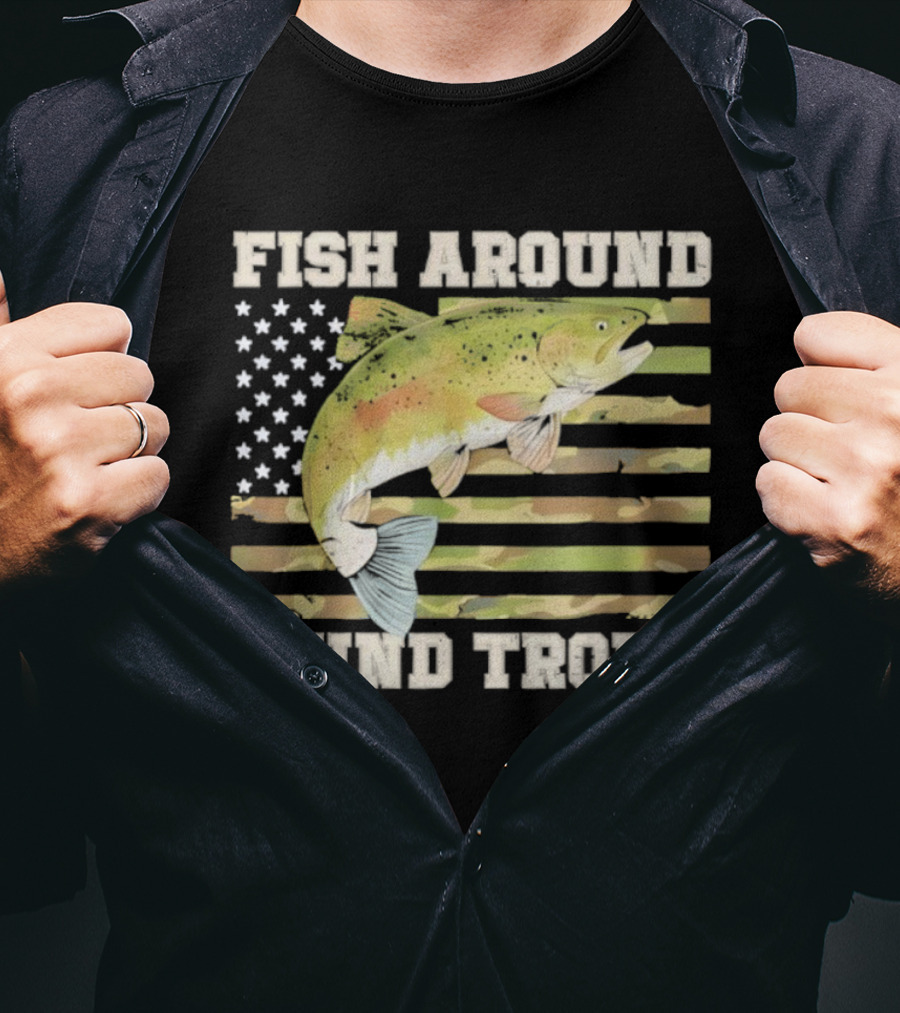 Fish Around And Find Trout With American Flag Fishing Humor T-Shirt