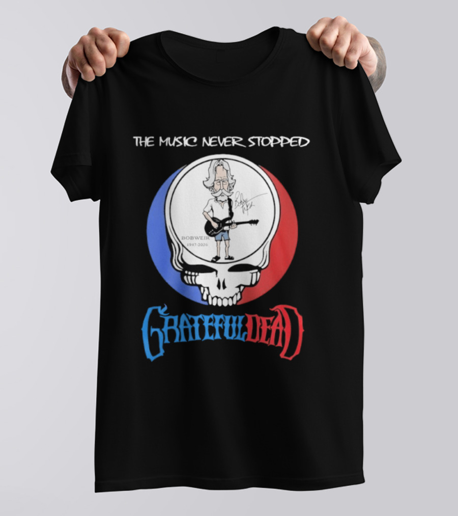 The Music Never Stopped Bob Weir Grateful Dead Steal Your Face 1947 2026 T-Shirt