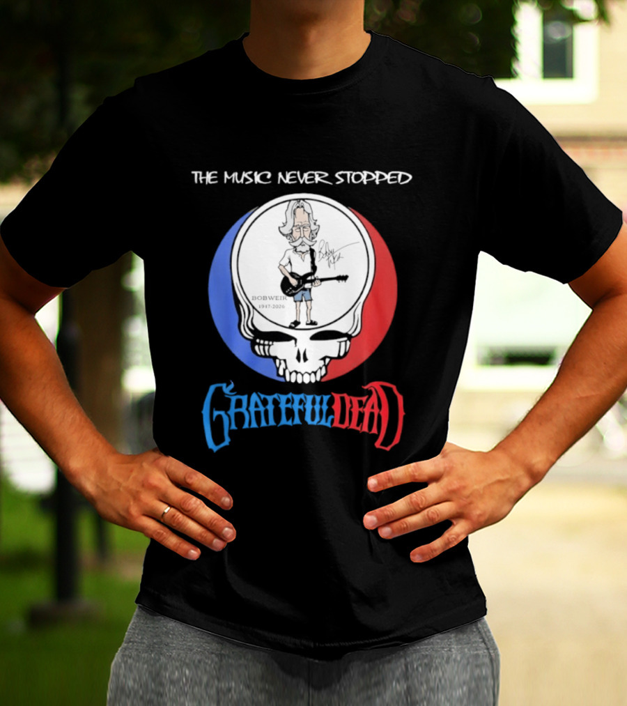 The Music Never Stopped Bob Weir Grateful Dead Steal Your Face 1947 2026 T-Shirt