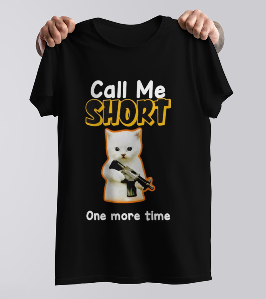 Call Me Short One More Time Cat Holding Toy Gun T-Shirt