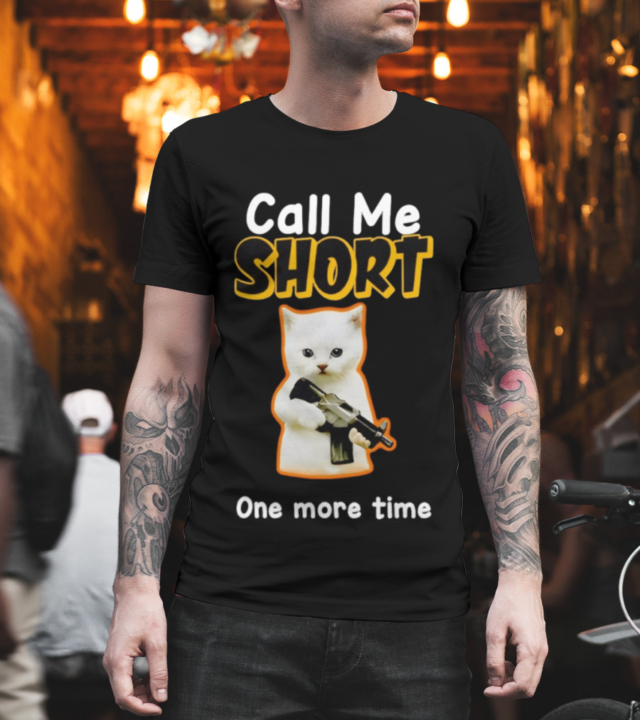 Call Me Short One More Time Cat Holding Toy Gun T-Shirt