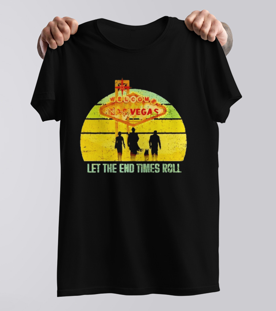 Welcome To New Vegas Let The End Times Roll T-Shirt
