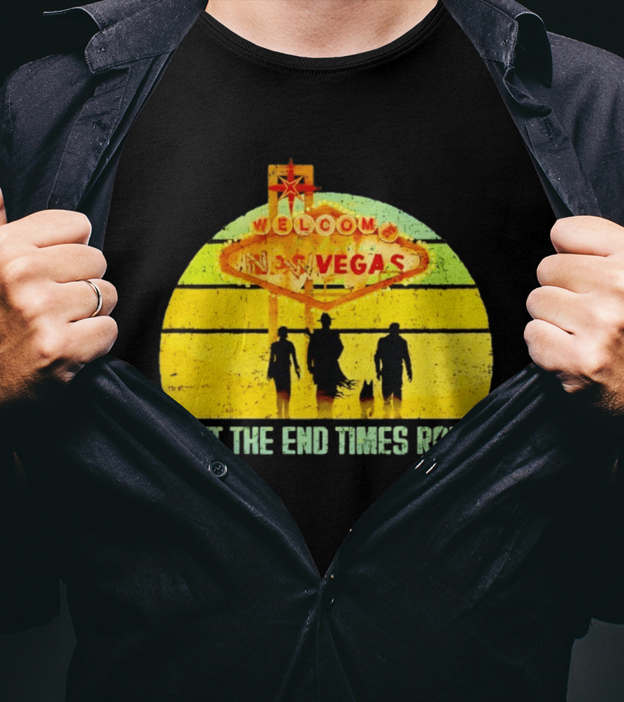 Welcome To New Vegas Let The End Times Roll T-Shirt