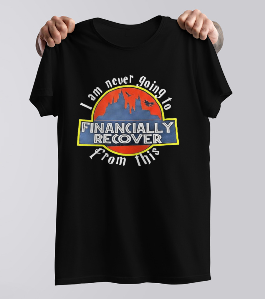 Financially Recover I Am Never Going To From This Dinosaur Theme Park T-Shirt