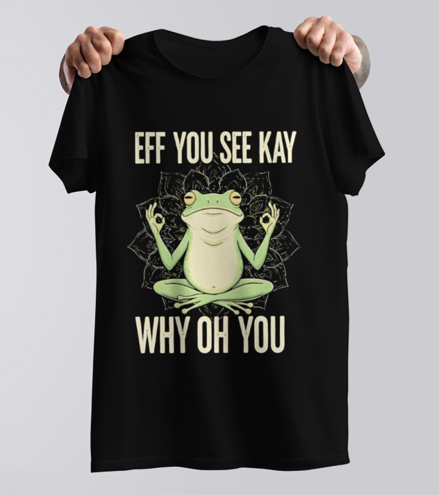 Eff You See Kay Why Oh You Frog Meditate Ok Hand Sig T-Shirt
