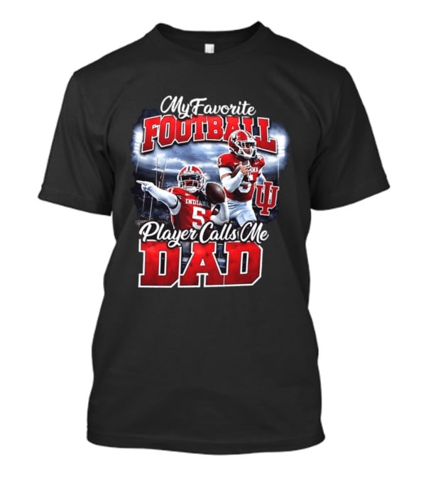 Indiana Hoosiers Football My Favorite Player Calls Me Dad T-Shirt