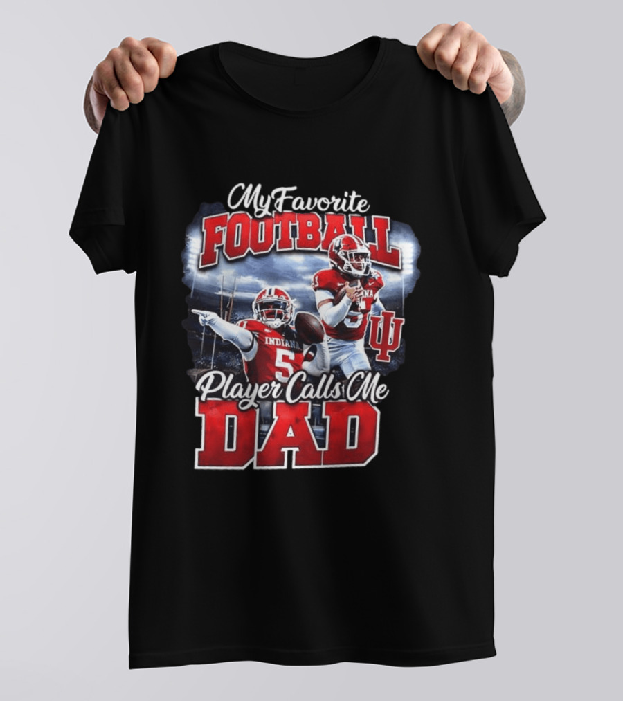Indiana Hoosiers Football My Favorite Player Calls Me Dad T-Shirt