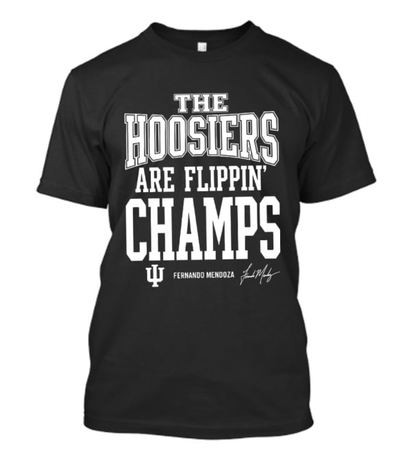 Indiana Hoosiers Are Flippin' Champs Fernando Mendoza T-Shirt