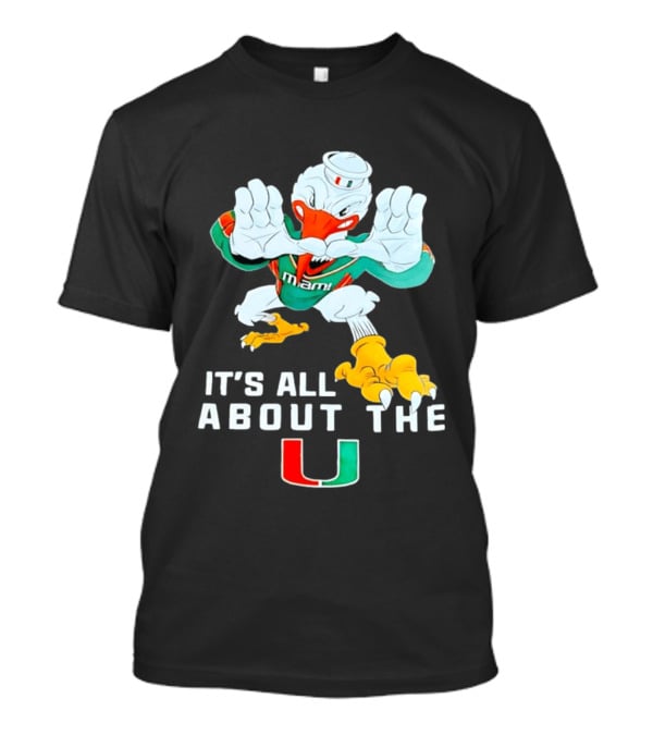 It's All About The Miami U Hurricanes T-Shirt